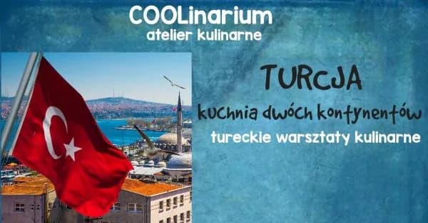 KRAKÓW - Turcja - kuchnia dwóch kontynentów - tureckie warsztaty kulinarne